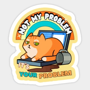 orange cat humor, cat mess, not my problem Sticker